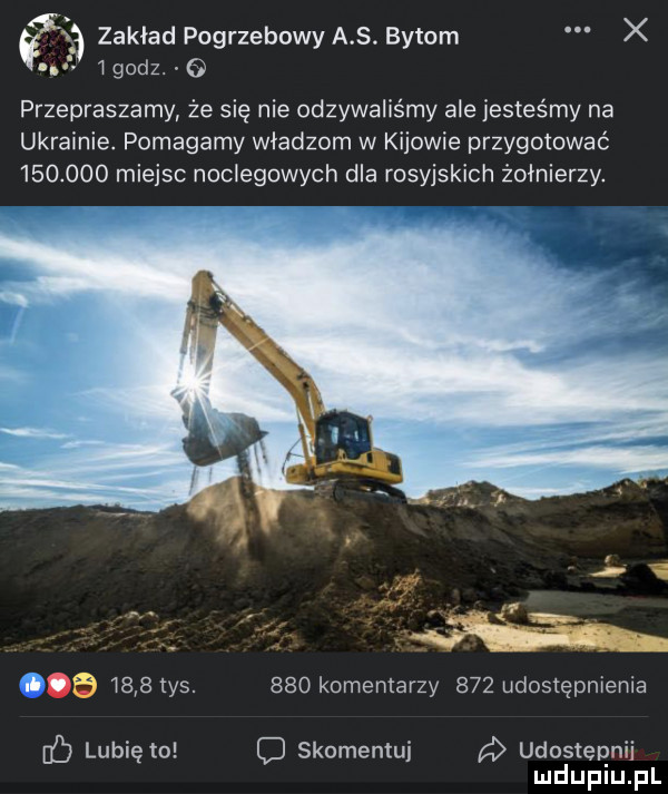 zakład pogrzebowy a s. bytom x i godz. przepraszamy że się nie odzywalis my ale jesteśmy na ukrainie. pomagamy władzom w kijowie przygotować         miejsc noclegowych dla rosyjskich żołnierzy. nb        tys.     komentarzy     udostępnienia c lubię to c skomentui d udosteqnij mduplu pl