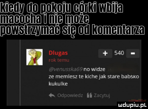 no widze ze memlesz te klche jak stare babim kukulke ii