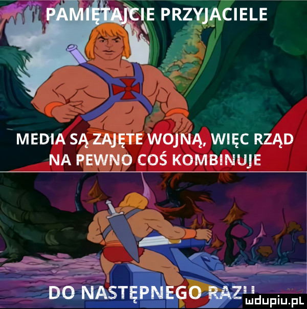 med a są zajęte wojną więc rząd na pewno coś kombinuje