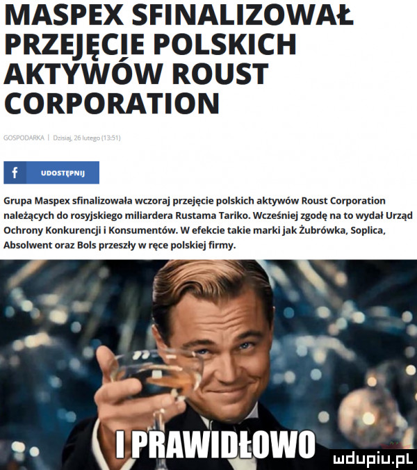maspex sfinalizował przejęcie polskich aktywow roast corporation grupa maspex snnalizowana wczoraj przejęcie pnlskizh aktywów rrum corporation nalażqzydb do rosyjskiego miliardera ruslama taliku. wcześniej wodę na m wydal urząd ochrony knukurenqi. kansumembw. w e fekcle takie marki jak żubrówka soplica ahsnlwenl oraz hals przeszły w ręce polskiej firmy
