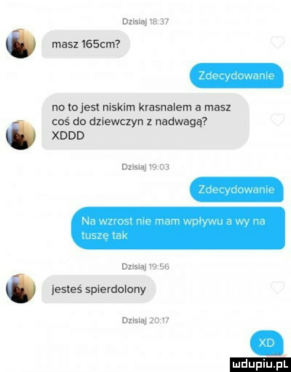 dzisiaj  .    masz    cm no tojest niskim krasnalem a masz i coś do dziewczyn z nadwagą. vhcvnvv h xddd dzisiaj       x yaw mylwm. m mj dzisiaj       jesteś spierdoiany dxlslaj
