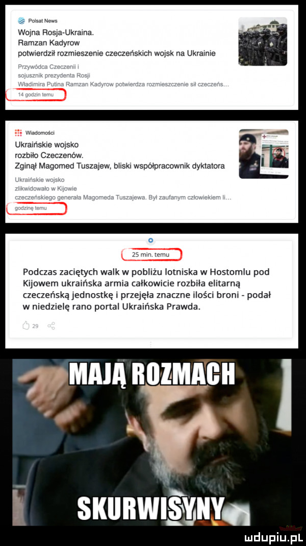 m w wima rosparukrama ramzan kadymw polwwevdz rozmieszeme czeczeﬁsmch wojsk na ukrawme w aamm ukramsme wojsko rozumu czeczenów ngan magomed tuszajew bhskl współpracnwmk dyktatora    w temu podczas zaciętych walk w pobliżu iotnlska w hoslomlu pod kijowem ukraińska armia całkowicie rozbiła elitarną czeczeńską ednostkę i przejęła znaczne ikści broni podał w nledzlelę rano portal ukraińska prawda.  mm numn mama