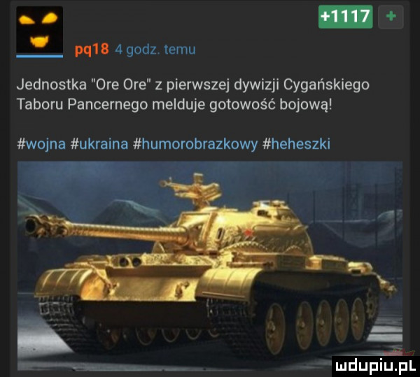m  agodz. emu jednostka ore ore z pierwszej dywizji cygańskiego taboru pancernego melduje gotowość bojową wojna ukraina hurnorobrazkowy heheszki
