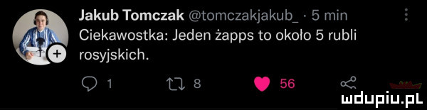 jakub tomczak tomczakjakub   mm ciekawostka jeden żapps to około   rubli rosyjskich. o   o  .    o s mduplu pl