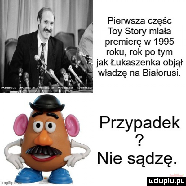 pierwsza częśc tey story miała e i premierę w      roku rok po tym jak łukaszenka objął władzę na białorusi. przypadek f   nie sadzę