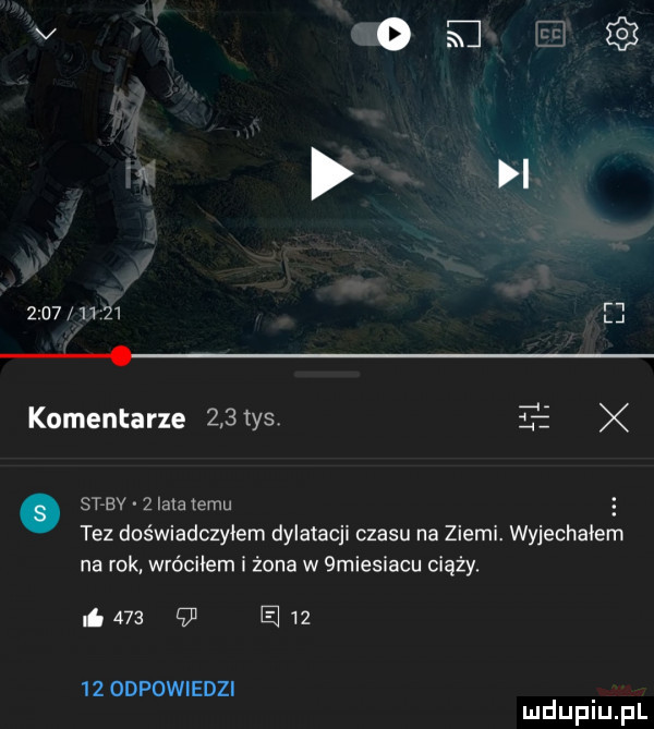 abakankami komentarze    tys. siv   lala temu tez doświadczyłem dylatacji czasu na ziemi. wyjechałem na rok wróciłem i żona w  miesiacu ciąży.               odpowiedzi. mduplu pl