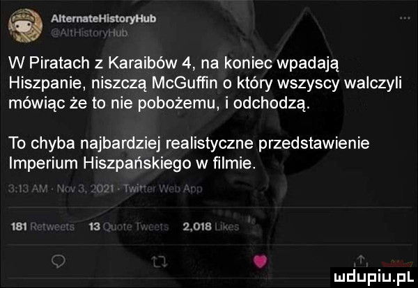 anemtehisluryhub w piratach z karaibów   na koniec wpadają hiszpanie niszczą mcgufﬁn o który wszyscy walczyli mówiąc że to nie pobożemu i odchodzą. to chyba najbardziej realistyczne przedstawienie imperium hiszpańskiego w ﬁlmie.     iii