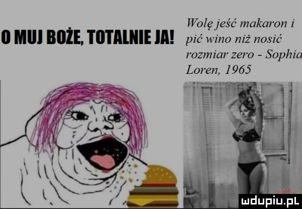 wolę jeść makaron i   mall boże. i ll l lliiie lal pic wino niź nosić rozmiar zero sophia loren      f  . mmdﬁpiﬁ ﬁl