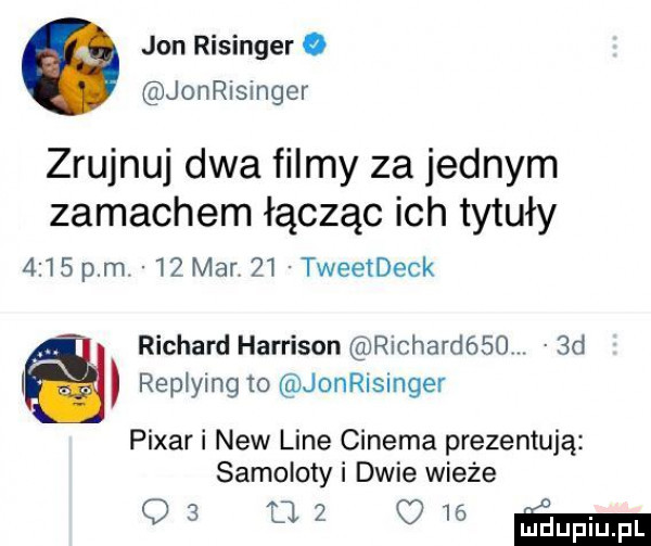 jon risinger. jonrisinger zrujnuj dwa filmy za jednym zamachem łącząc ich tytuły      pm    mar    tweetdeck richard harrison richardéso  d l repłylngm joansinger pixari naw line cinema prezentują samoloty i dwie wieże q  oz cd   mi