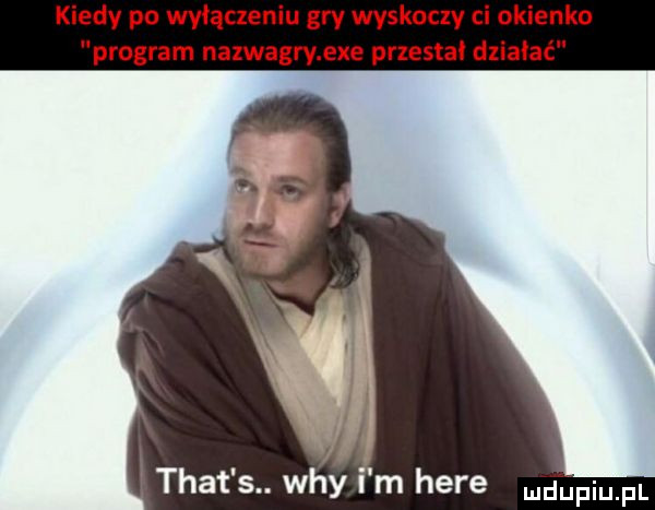 kiedy po wyłączeniu gry wyskoczy ci ok neo program nazwagry exe przesra działać trat s. wdy i m here dupqul