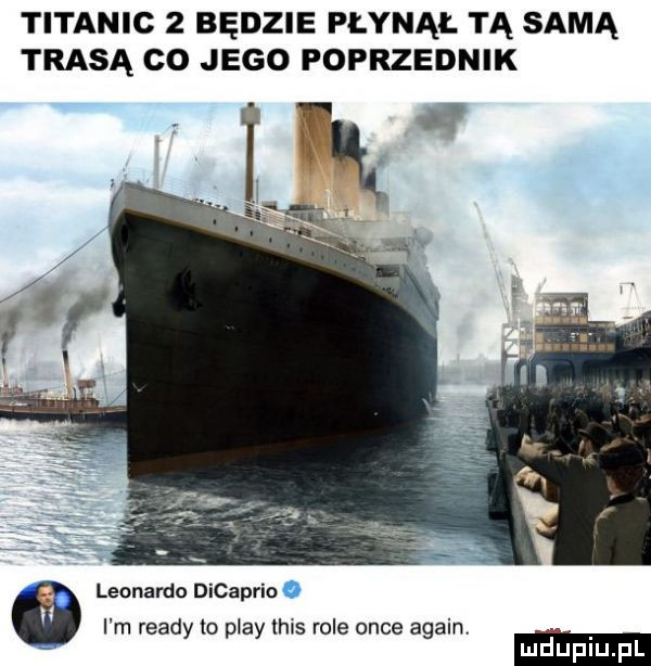 titanic   będzie fłynął tą samą trasą co jego poprzednik leonardo dicaprio   i m ruady io play ihls role obce alain