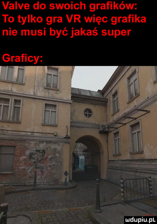 valve do swoich grafików to tylko gra vr więc grafika nie musi być jakaś super graficy