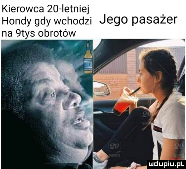 kierowca    istniej hondy gdy wchodzi jego pasazer nę  tys obrotów ahmdupiupl
