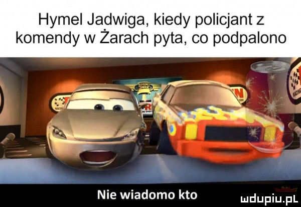 homel ja dwina kiedy policjant z komendy w zarach pyta co podpalono nie wiadomo kto