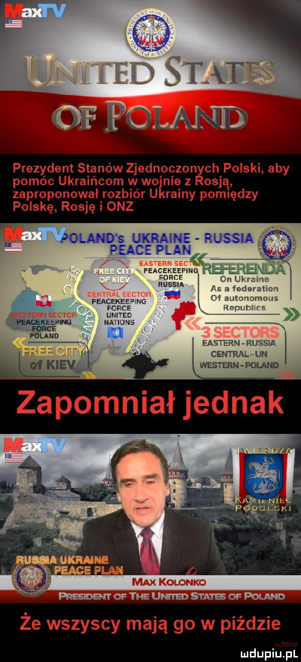 prezydent stanów zjednoęzo nich polski aby pomóc ukraińcom w wojnie z osią zaproponowal rozbiór ukrainy pomiędzy polskę. rosję i onz w oland s ukraine russia peace plan w. ei łrhq a on ukralmz a a iederziiun of autonomous rerumhcs russia feacexeewe firce uma www z n x. easternarussia g centralaun h of kie wewn   mm że wszyscy mają go w piździe