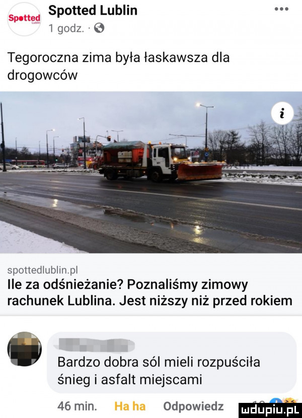 sponad lublin   godz e spotted tegoroczna zima byla łaskawsza dla drogowców spotledlublin pl ice za odśnieżanie poznaliśmy zimowy rachunek lublina. jest niższy niż przed rokiem. bardzo dobra sól mieli rozpuściła śnieg i asfalt miejscami   mm haba odpowiedz mm