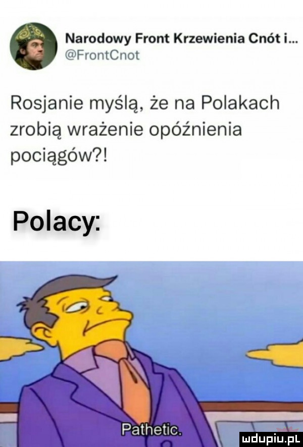 narodowy front krzewienia cnót i. frontcnot rosjanie myślą że na polakach zrobią wrażenie opóźnienia pociągów polacy