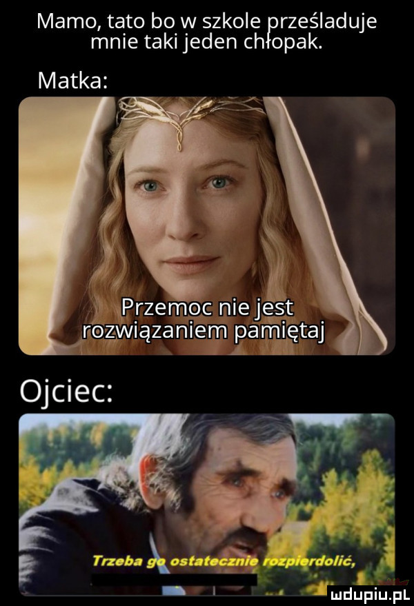 mamo tato bo w szkole prześladuje paa mnie takijeden ch matka. ąprzempc niejest l i ętaj fózwi zeniem am    p   ludupiu j il