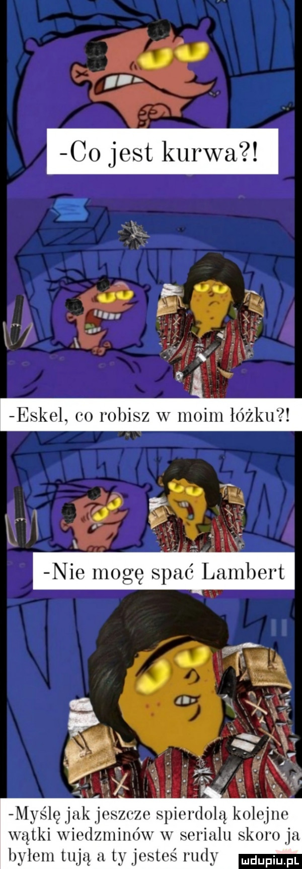 a   co jest kurwa w.     i.      . o.  . n. abakankami. abakankami v nie mogę spać lambert myślę jak jeszcze spierdolą kolejne wątki wiedźminów w serialu skoro ja byłem tują u ty jesteś rudy wdaniu pl