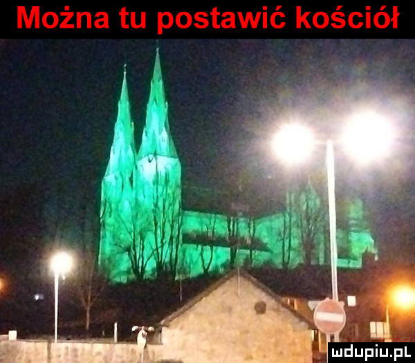 można tu postawić kościół mdupiupl