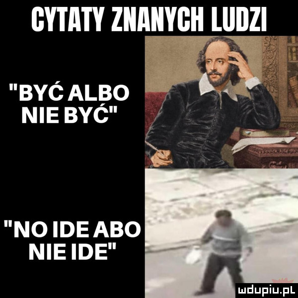 cytaty znanyguanzl byćalbo me i. nie byc no ide abo nie ideii i jf ibj l