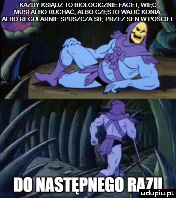 kaz y ksiądz to biologicznie facet więc musi albo ruchac albo często walic kanią albo regularnie spuszcza się przez sen w pościel f j namawiac mu