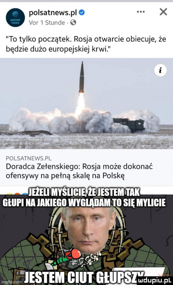 polsatnewspl x vo   siudę u to tylko początek. rosja otwarcie obiecuje że będzie dużo europejskiej krwi  . i polsatnews pl doradca zełenskiego rosja może dokonać ofensywy na pełną skalę na polskę mam dupiupl