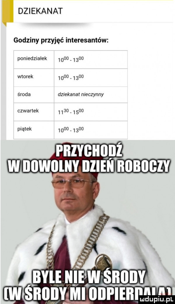 dziekanat godziny przyjęć interesantów poniedzialek wiorek środa czwartek pląlek  obu         u   do dziekana nieczynny
