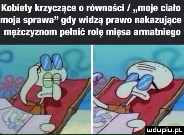 kobiety krzyczące o równości i moje ciało moda sprawa gdy widzą prawo nakazujące mężczyznom pełnić rolę mięsa annainiego