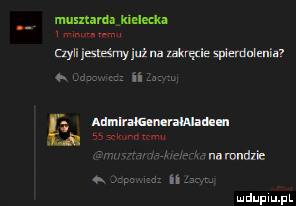 meszta rdaikielecka   minute temu czylijesteśmyiuż na zakręcie spierdolmia ę an ii zi cu nianie neminem    sekund temu mnarmdzie w ur