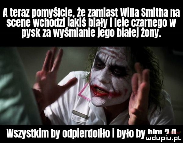 ii teraz pomyślqig żar nmiąsi willa smitha ila scene wgiioiizi ialgiś biały i icie czarnego w wsk ﬂ wyśmianie ieuu iliaiei żllllv. x i n. w. l. wszystkim nv oupieruolilo i um by ham. mduplu pl