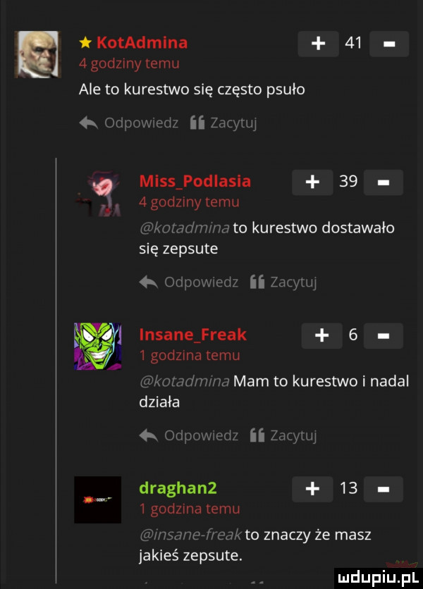 komdmlna    agodzrnyiemu ale to kurestwo się często psuło  x om miss podlasia    agodzmyremu kumam na to kurestwo dostawało się zepsute a om w em zur leu insane freak    godzma temu emmy mam mam to kurestwo i nadal działa   drawn muz ii  wa draghanz      godzma temu musa wf ork to znaczy że masz jakieś zepsute