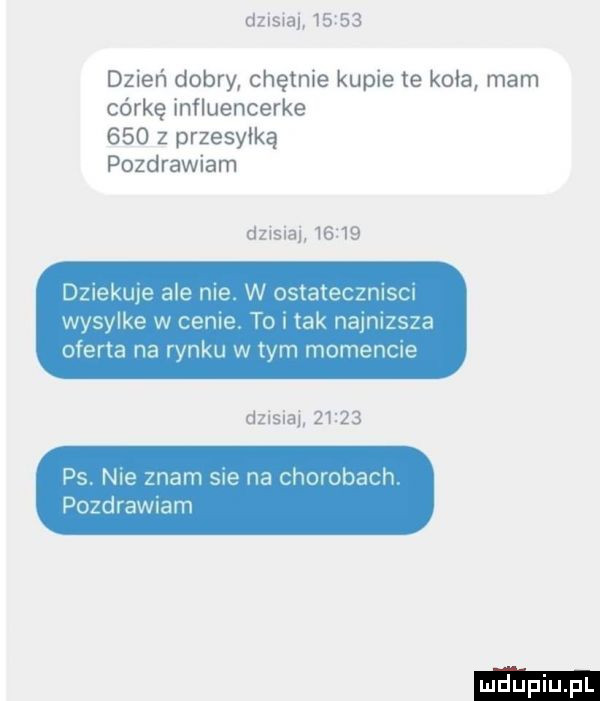 dzisiaj       dzień dobry chętnie kupie te kola mam córkę influencerke     z przesyłką pozdrawiam dzisiaj       dilekme ale me w ostatecznlscw wysylke w cele to w tak nalmzsza ocena na rynku w tym momencie dzisiaj       ps nie mam se na chorobach pozdrawiam
