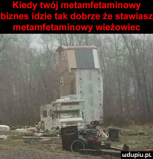 kiedy twój metamfetaminowy biznes idzie tak dobrze że stawiasz metamfetaminowy wieżowiec