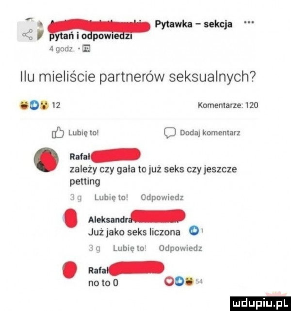 pytanka sekcja pawi   godz    u mieliście partnerów seksualnych o.    komentarze     lubię w c dodaj komentarz. radli zalety czy gala to już seks czy jeszcze petting xv lubiem odpuwledz aleksandr jużiakoseksliczona oi m luhlem odpowiedz ram no to   od