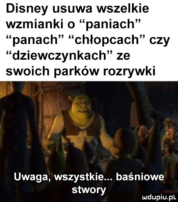 disney usuwa wszelkie wzmianki o paniach panach chłopcach czy dziewczynkach ze swoich parków rozrywki uwaga wszystkie. baśniowe stwory