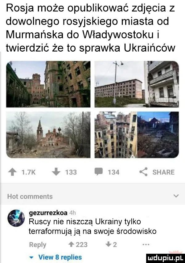 rosja może opublikować zdjęcia z dowolnego rosyjskiego miasta od murmańska do władywostoku i twierdzić że to sprawka ukraińców skap. e hm cammems gezurrezkoa l ruscy nie niszczą ukrainy tylko terraformująją na swoje środowisko repry fk     v ludu iu. l i