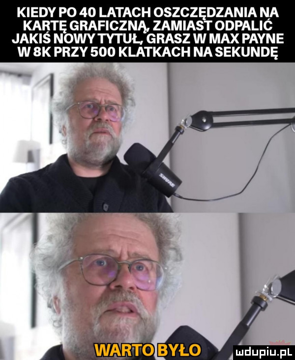kiedy p     latach oszczędzania na kartę graficzna zamiast odpalic jakiś nowy tytuł. grasz w max payne w  k przy     klatkach na sekundę