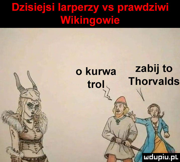 o kurwa zabij to tiol thorvalds n