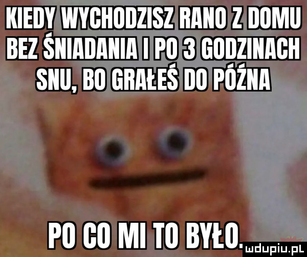 kiedy wyghdiizisz ﬂﬂllﬂ z bogi bez sniaiiaiiia i pl   gupzinabh sllll bl gbałes ibl pozna p  gl mi tl było