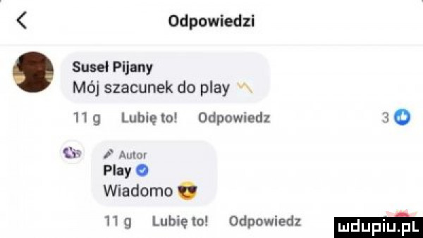 odpowied zi suseł pijany mój szacunek do play   g lunięto odpowied qb auluv play o wiadomo. hg lubięlu odpowiedz