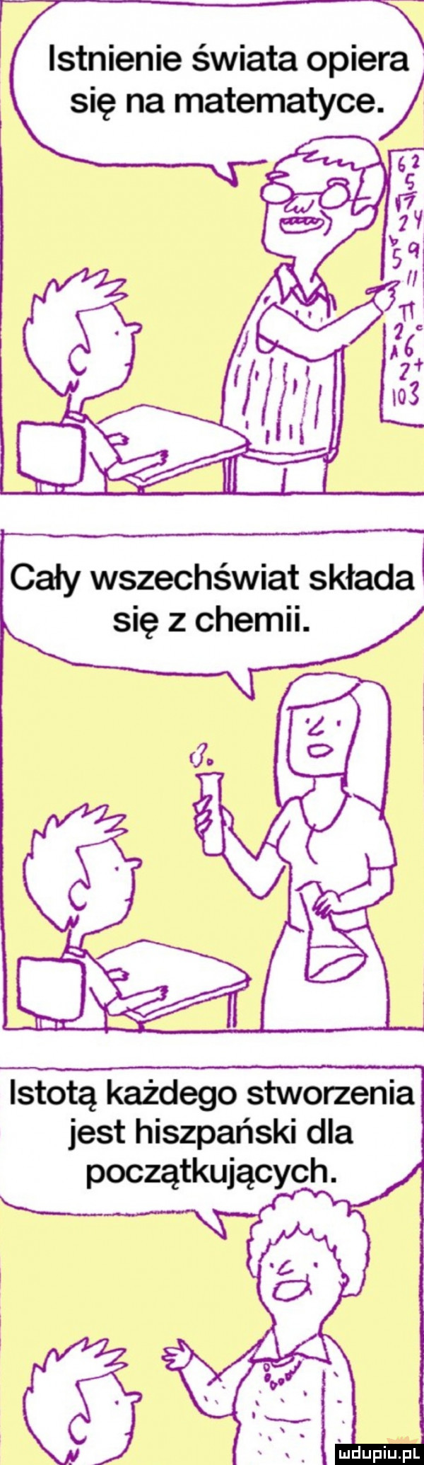 istnienie świata opiera się na matematyce. cały wszechświat składa się z chemii. istotą każdego stworzenia jest hiszpański dla początkujących