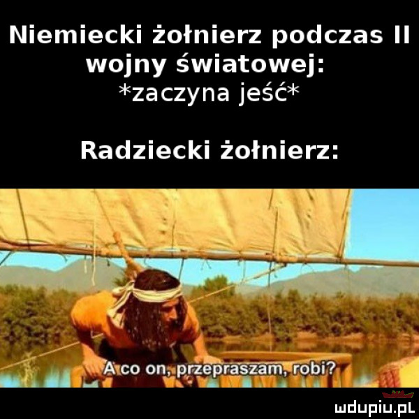 niemiecki żołnierz podczas ii wojny światowej zaczyna jeść radziecki żołnierz wa co on rze r a szamﬂ. ro i a m p p a     n ai