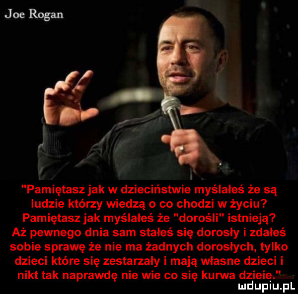 pamiętasz jak w dzieciństwie myślałeś że są ludzie którzy wiedzą o co chodzi w życiu pamiętasz jak myślałeś że dorośli istnieją aż pewnego dnia sam stałeś się dorosły i zdałeś sobie sprawę że nie ma żadnych dorosłych tylko dzieci które się zestarzały i mają własne dzieci i nikt tak naprawdę nie wie co się kurwa dziwię mduplu pl