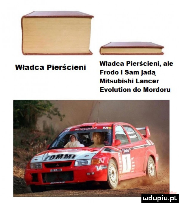 władca pierścieni władca pierścieni ale frodo i sam jadą mitsubishi lancer evolution do mordoru vmdupiupl