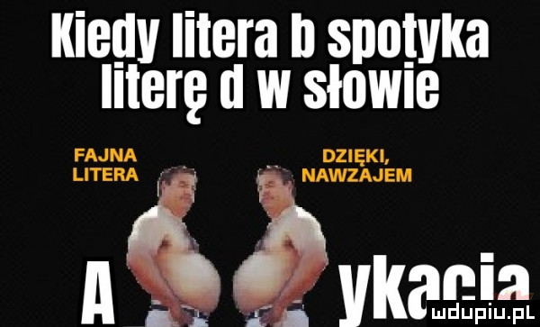 kieuv litera l spotyka literę i w słowie fajna dzię ki litera ł nawzajem al jv rania ii and fin f