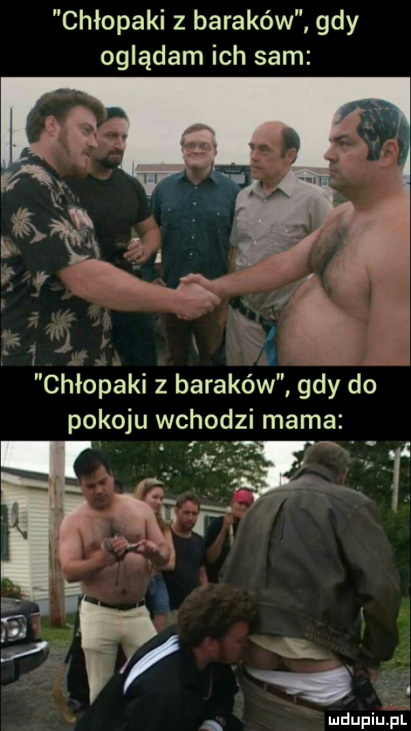 chłopaki z baraków gdy oglądam ich sam