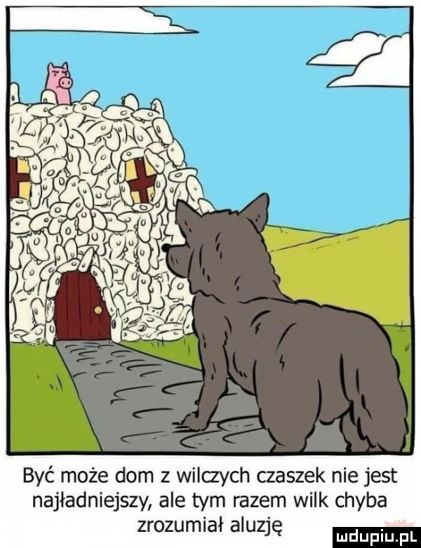 być może dom z wilczych czaszek nie jest najładniejszy ale tym razem wilk chyba zrozumiał aluzję