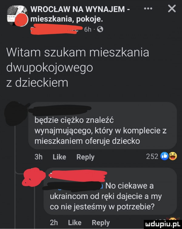 mieszkania pokoje. eh e witam szukam mieszkania dwupokojowego z dzieckiem wrocław na wynajem będzie ciężko znaleźć wynajmującego który w komplecie z mieszkaniem oferuje dziecko  h like repry       i no ciekawe a ukiaincom od reki dajecie a my co nie jesteśmy w potrzebie  h like repry