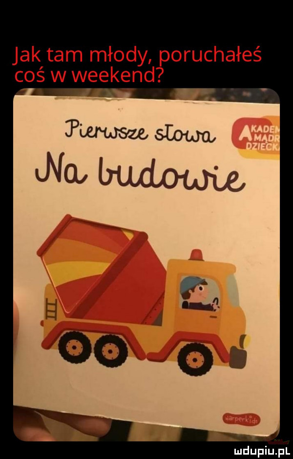 jak tam młody poruchałeś coś w weekend